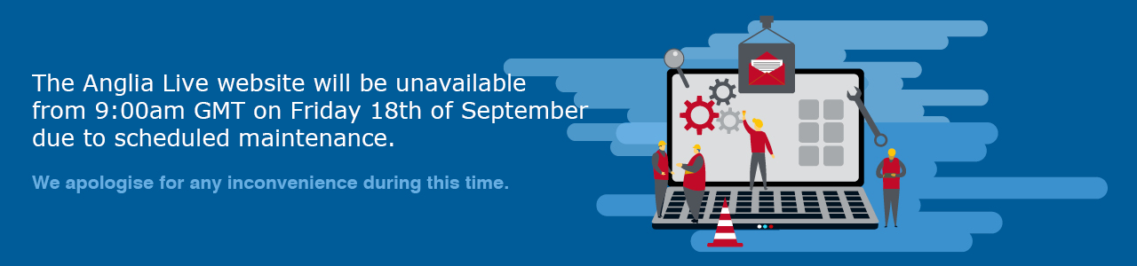 The Anglia Live website will be unavailable from 4pm Friday 13/03/2026 due to scheduled maintenance.